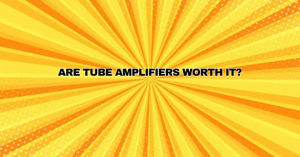 Are tube amplifiers worth it? All For Turntables
