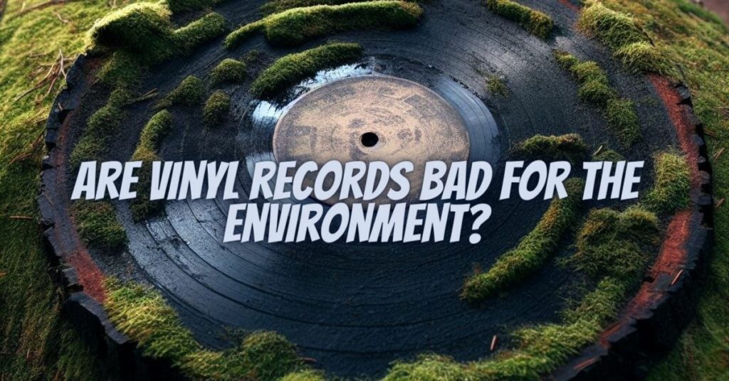 Are vinyl records bad for the environment