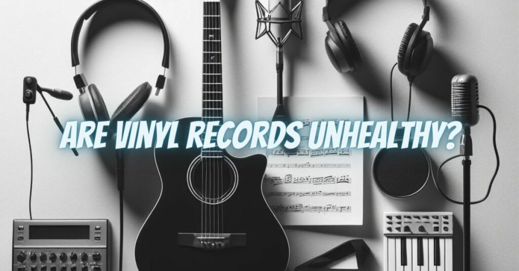 Are vinyl records unhealthy?