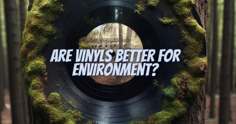 Are vinyls better for environment?