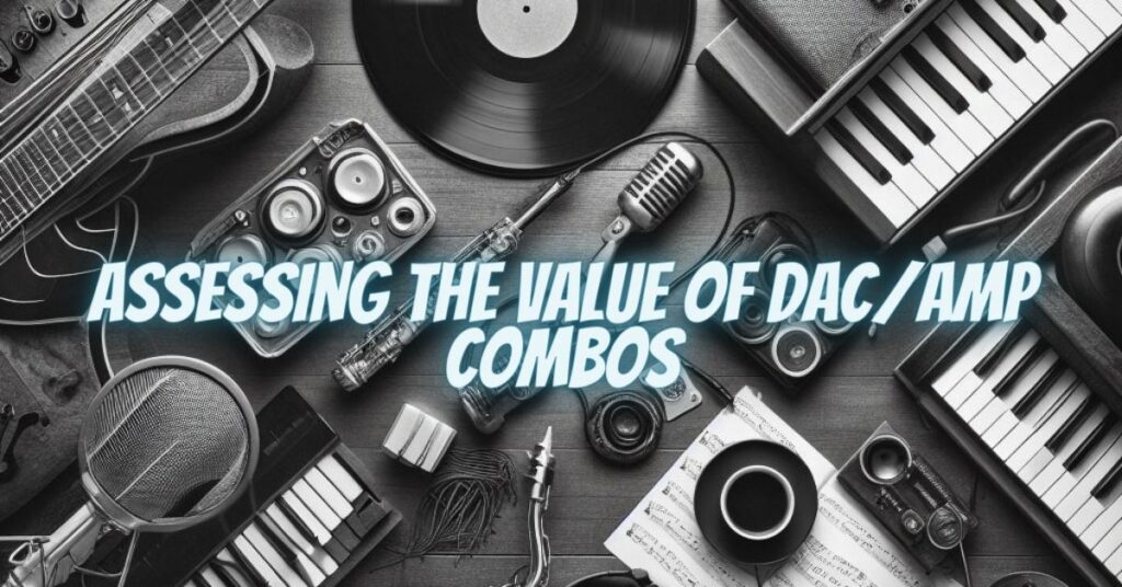 Assessing the Value of DAC/Amp Combos