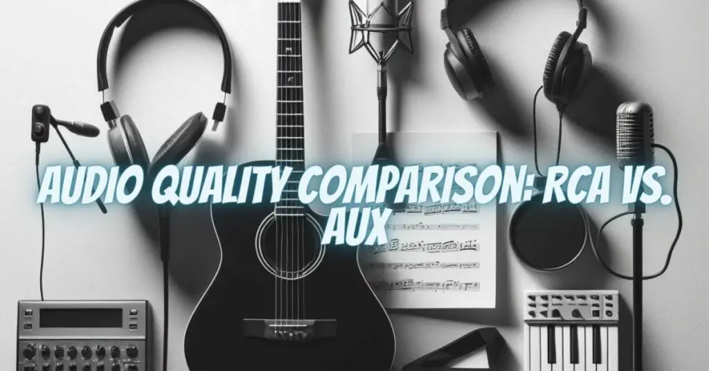 Audio Quality Comparison: RCA vs. AUX