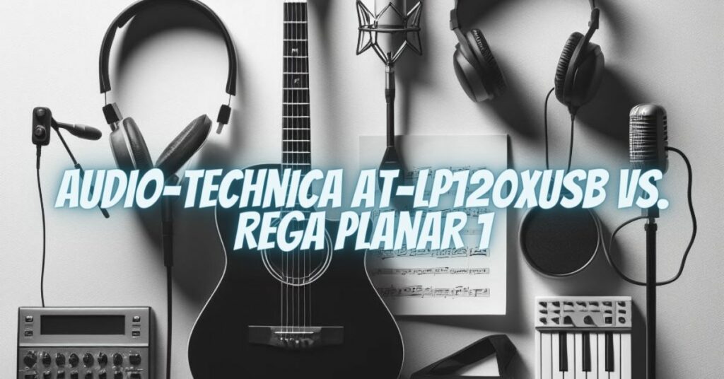 Audio-Technica AT-LP120XUSB vs. Rega Planar 1