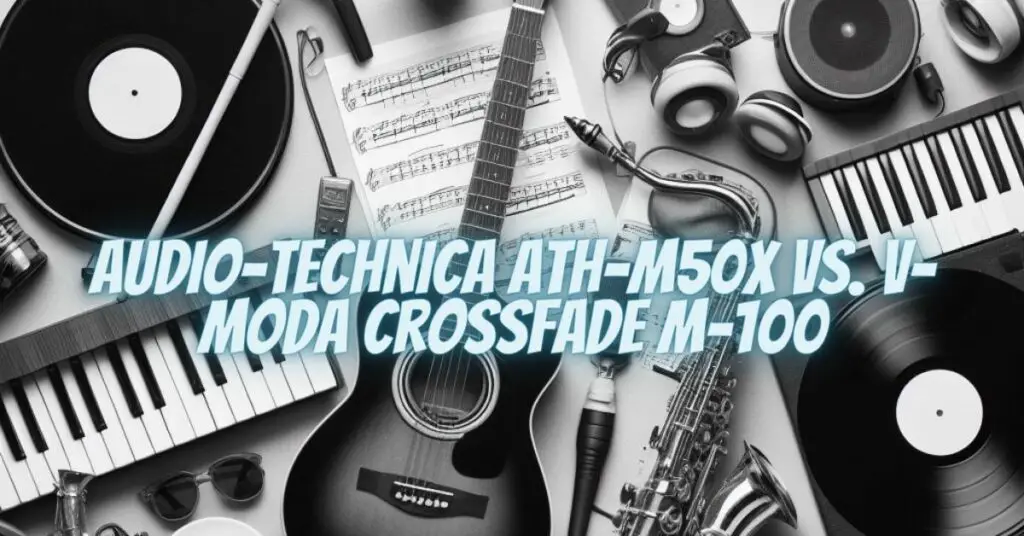 Audio-Technica ATH-M50x vs. V-MODA Crossfade M-100