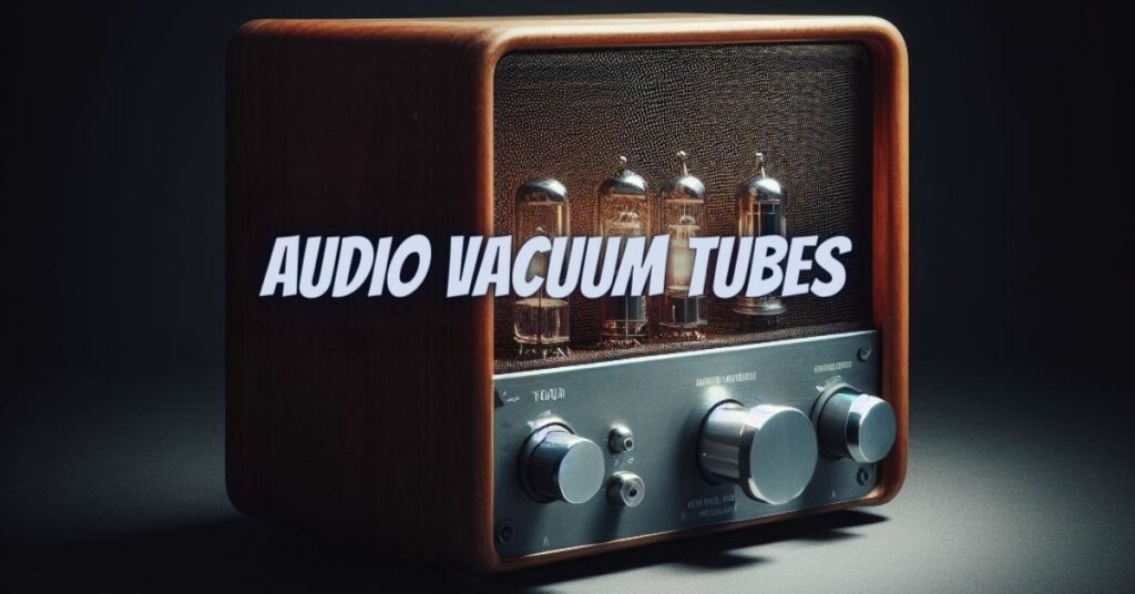 Audio vacuum tubes