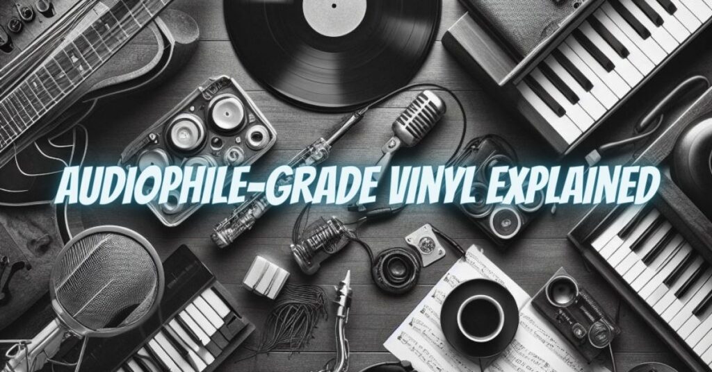 Audiophile-Grade Vinyl Explained