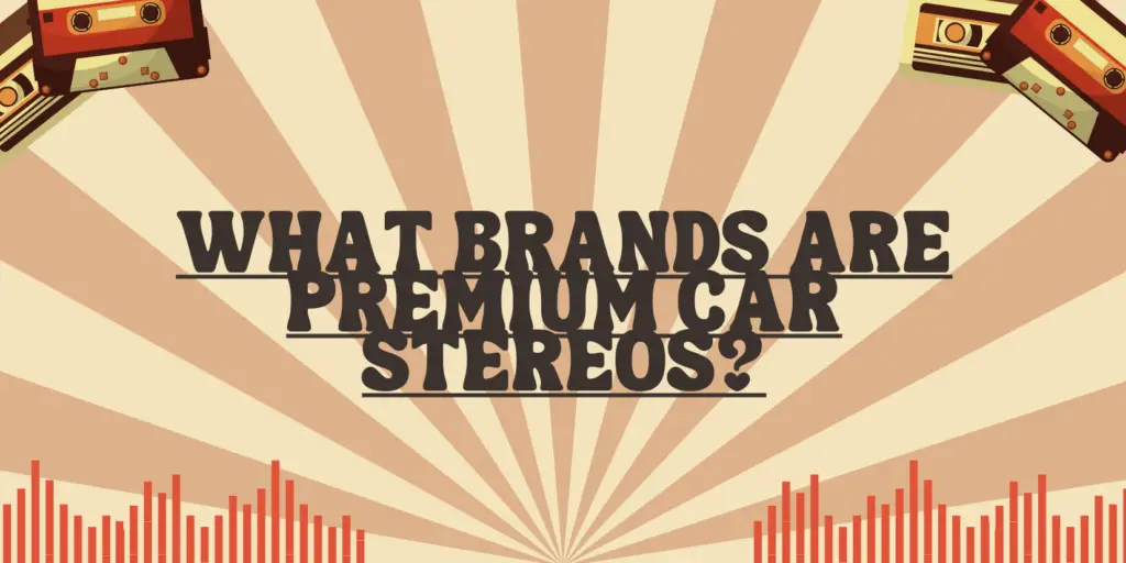 What brands are premium car stereos? All For Turntables