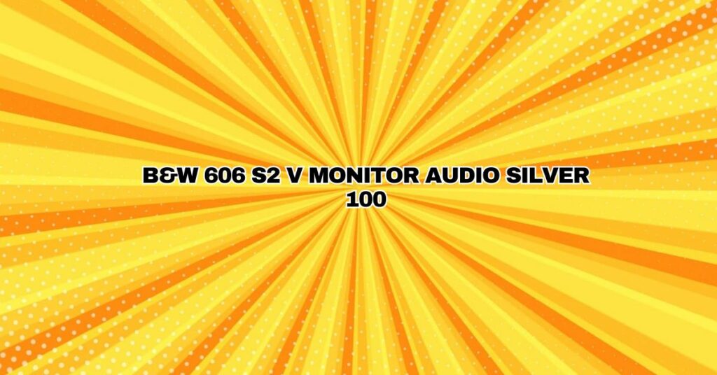 B&W 606 S2 V Monitor Audio Silver 100