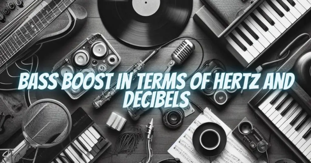 Bass Boost in Terms of Hertz and Decibels