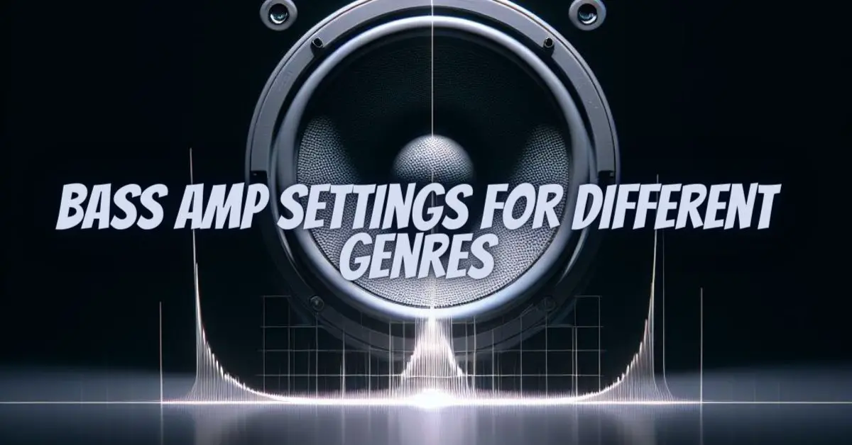 Bass amp settings for different genres All For Turntables