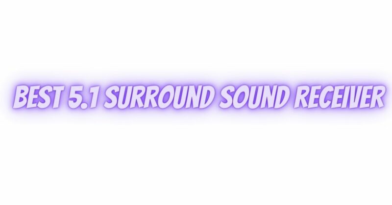 Best 5.1 surround sound receiver - All For Turntables