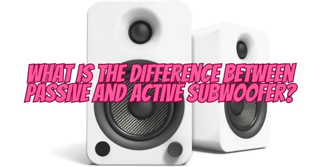 what is the difference between passive and active subwoofer