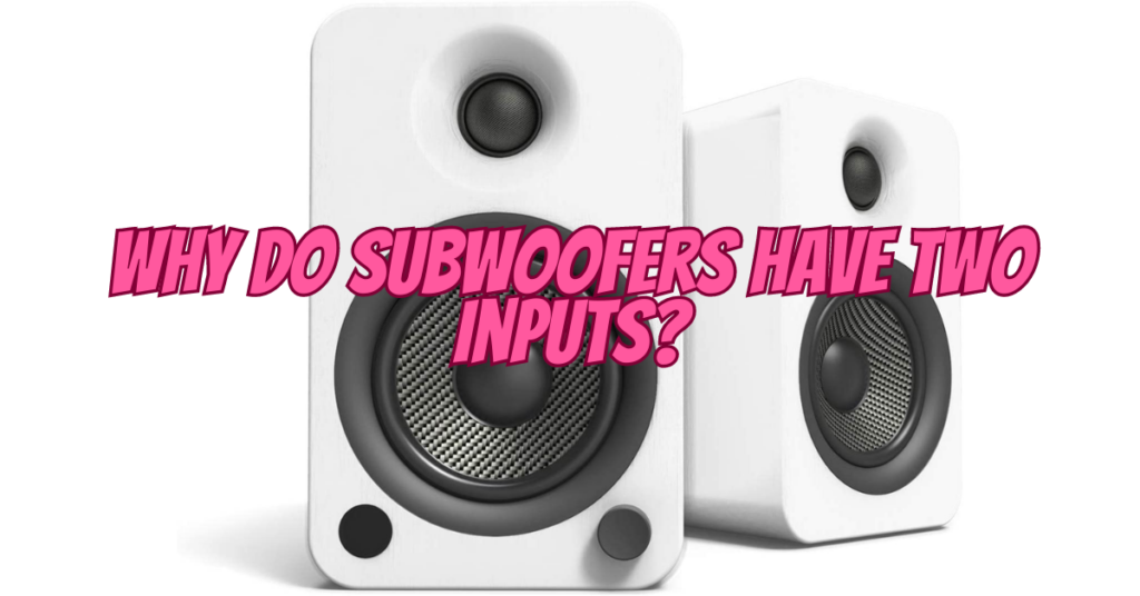 why do subwoofers have two inputs