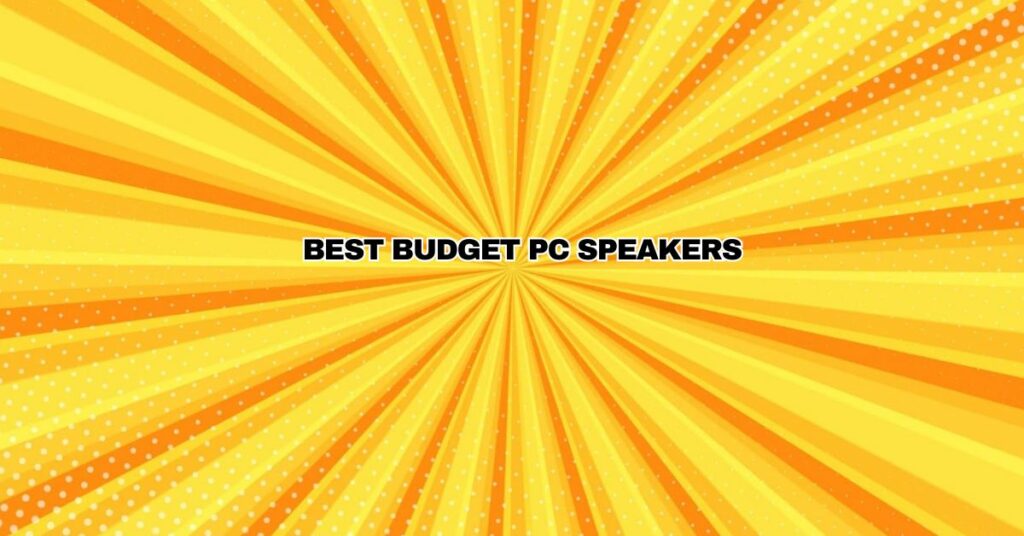 Best Budget PC Speakers