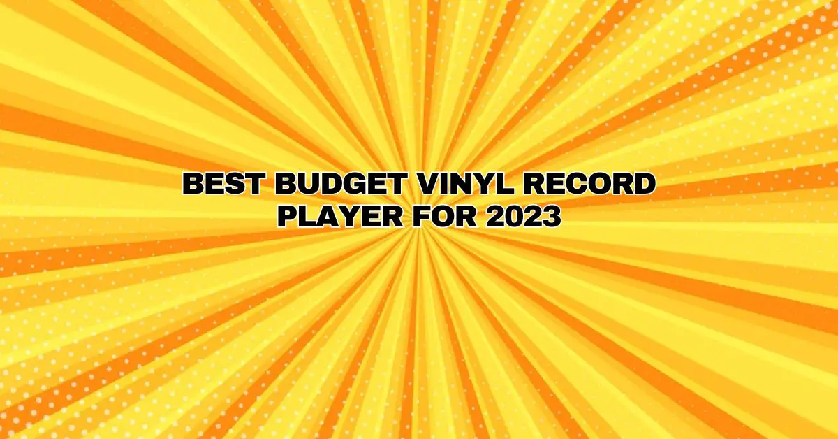 Best Budget Vinyl Record Player For 2023 All For Turntables