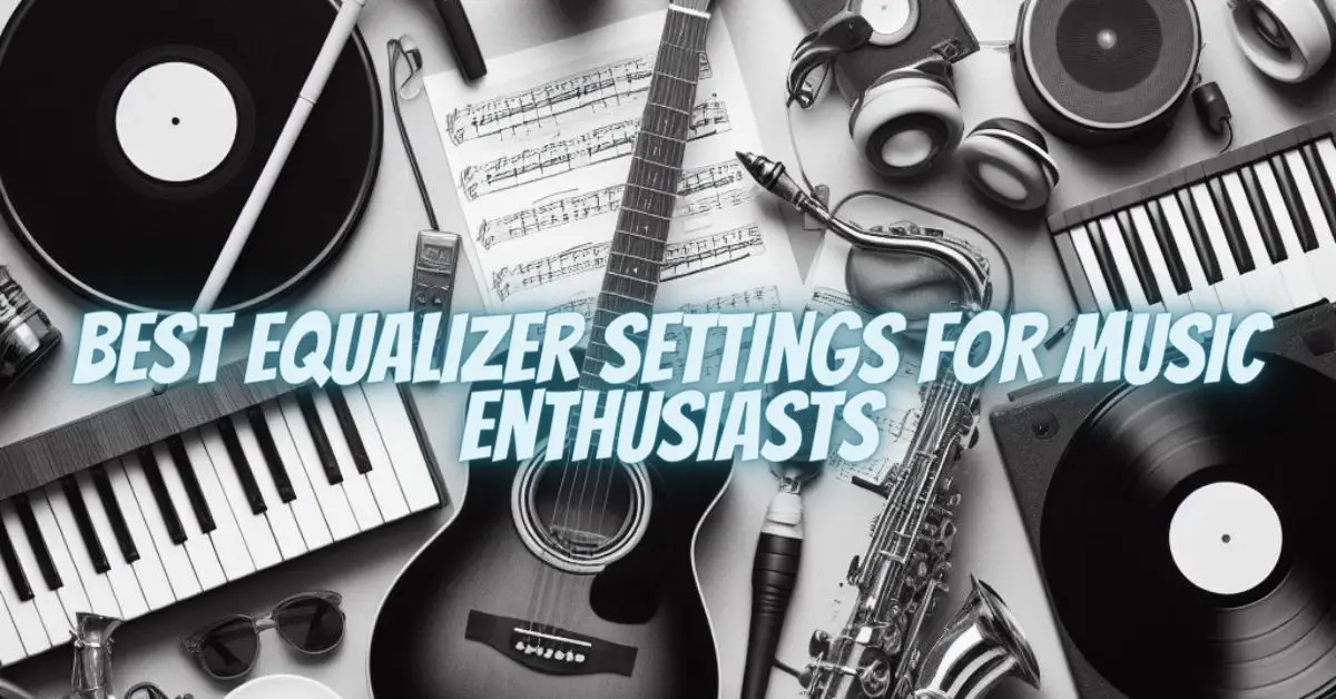 Best Equalizer Settings for Music Enthusiasts All For Turntables