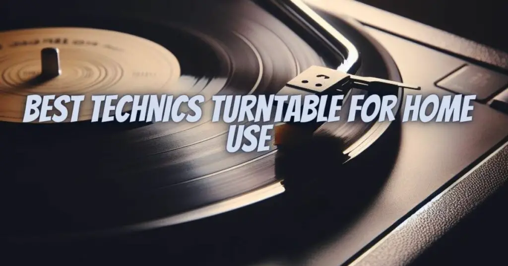 Best Technics turntable for home use