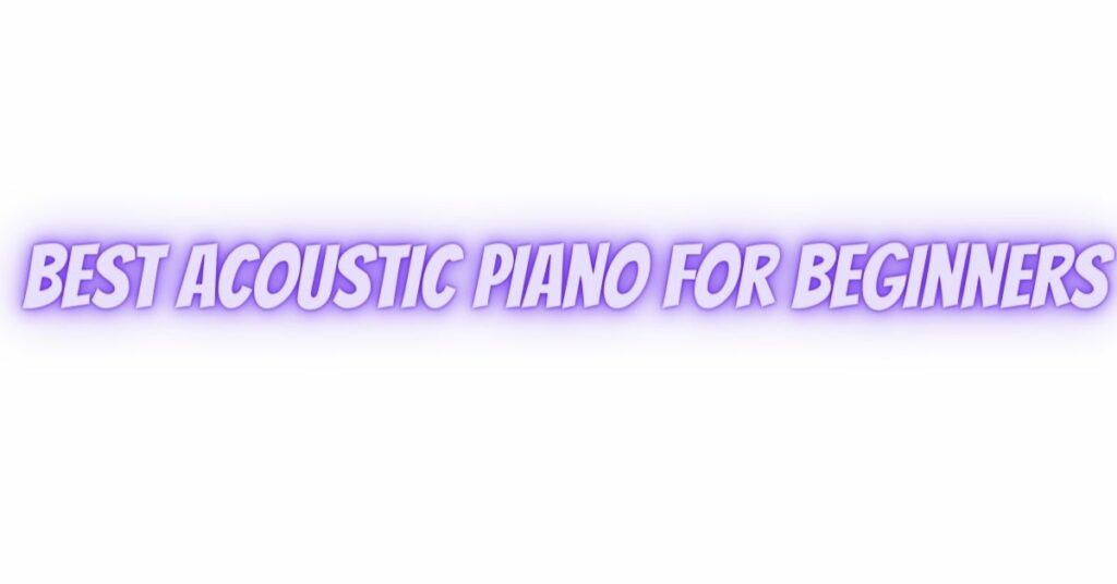 Best acoustic piano for beginners