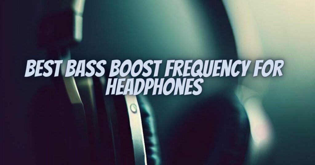 Best bass boost frequency for headphones