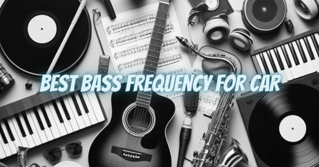 Best bass frequency for car
