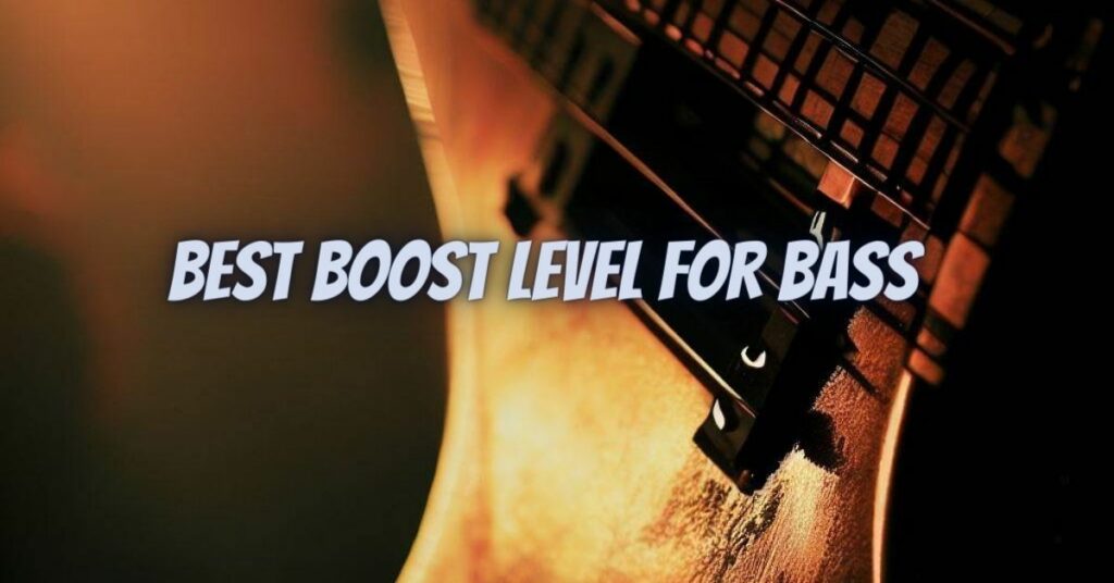 Best boost level for bass