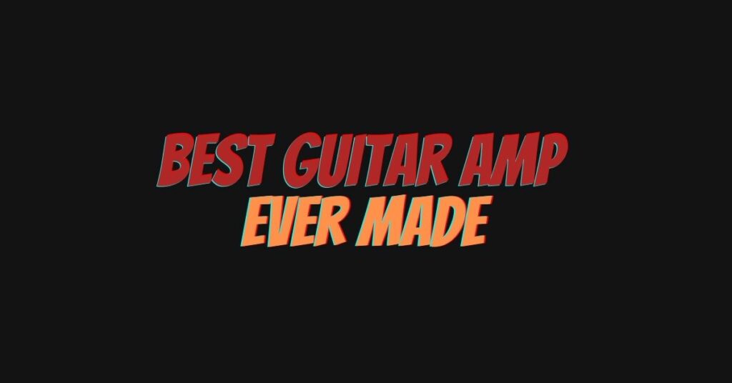Best guitar amp ever made