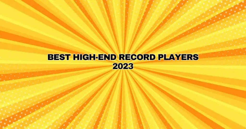 Best highend record players 2023 All For Turntables