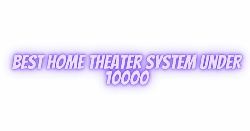 Best home theater system under 10000