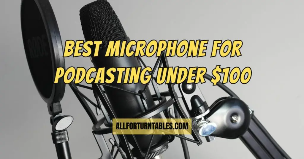 Best microphone for podcasting under $100