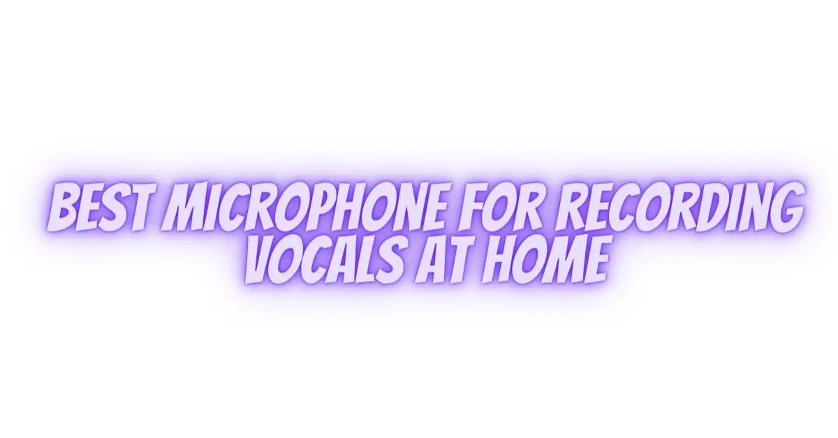 Best microphone for recording vocals at home All For Turntables