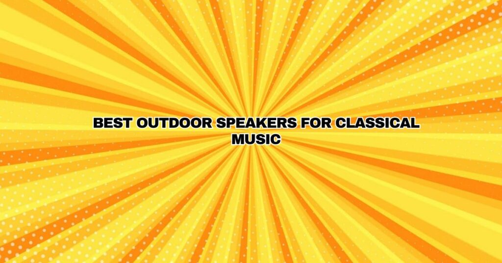 Best outdoor speakers for classical music