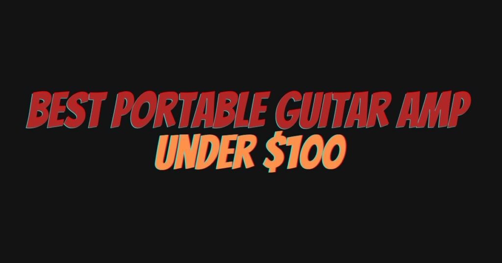Best portable guitar amp under $100