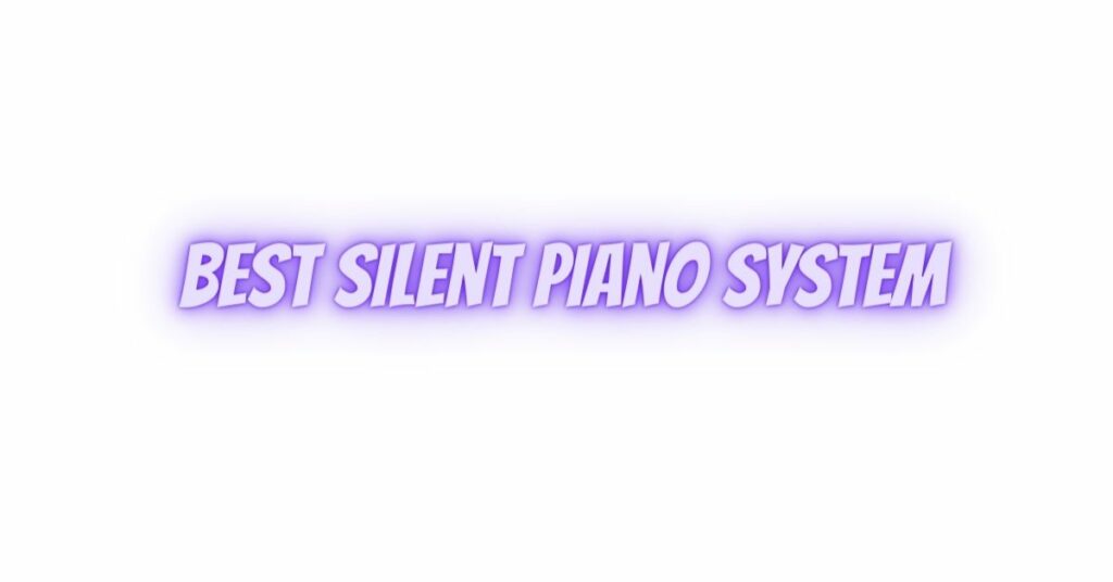 Best silent piano system
