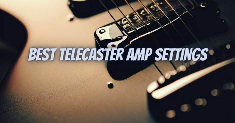 Best telecaster amp settings