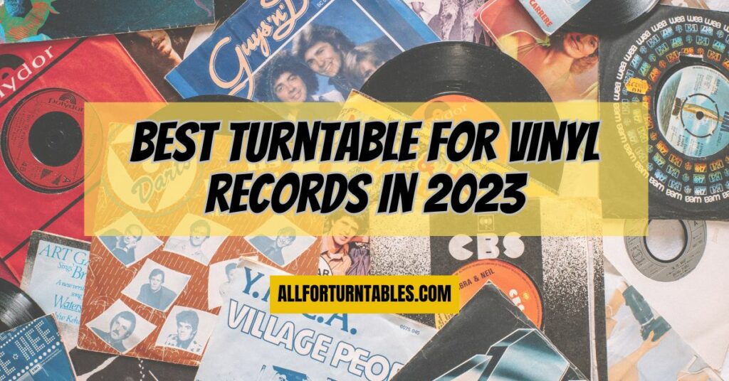 Best turntable for vinyl records in 2023