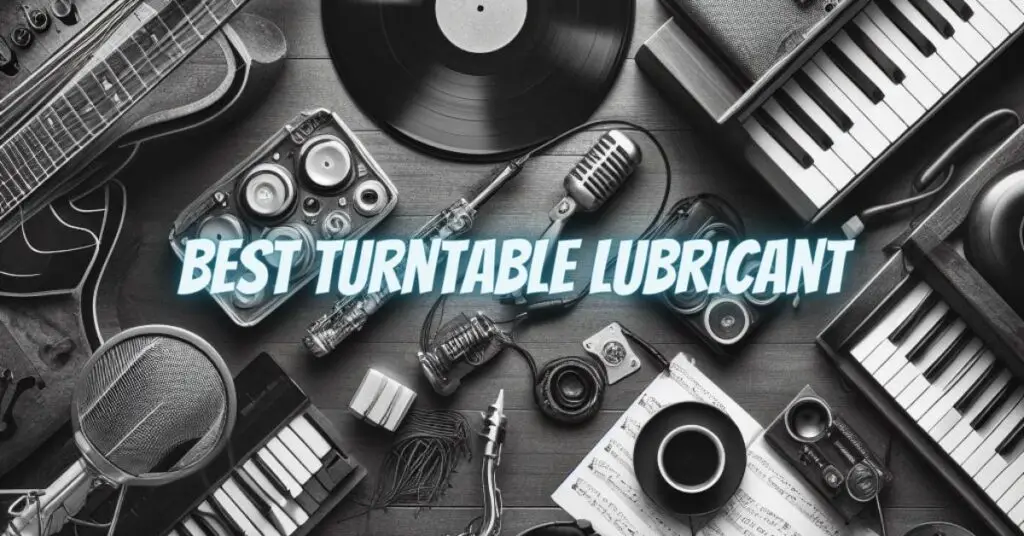 Best turntable lubricant