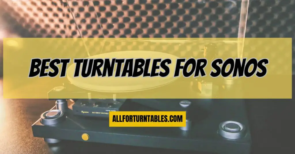 Best turntables for Sonos