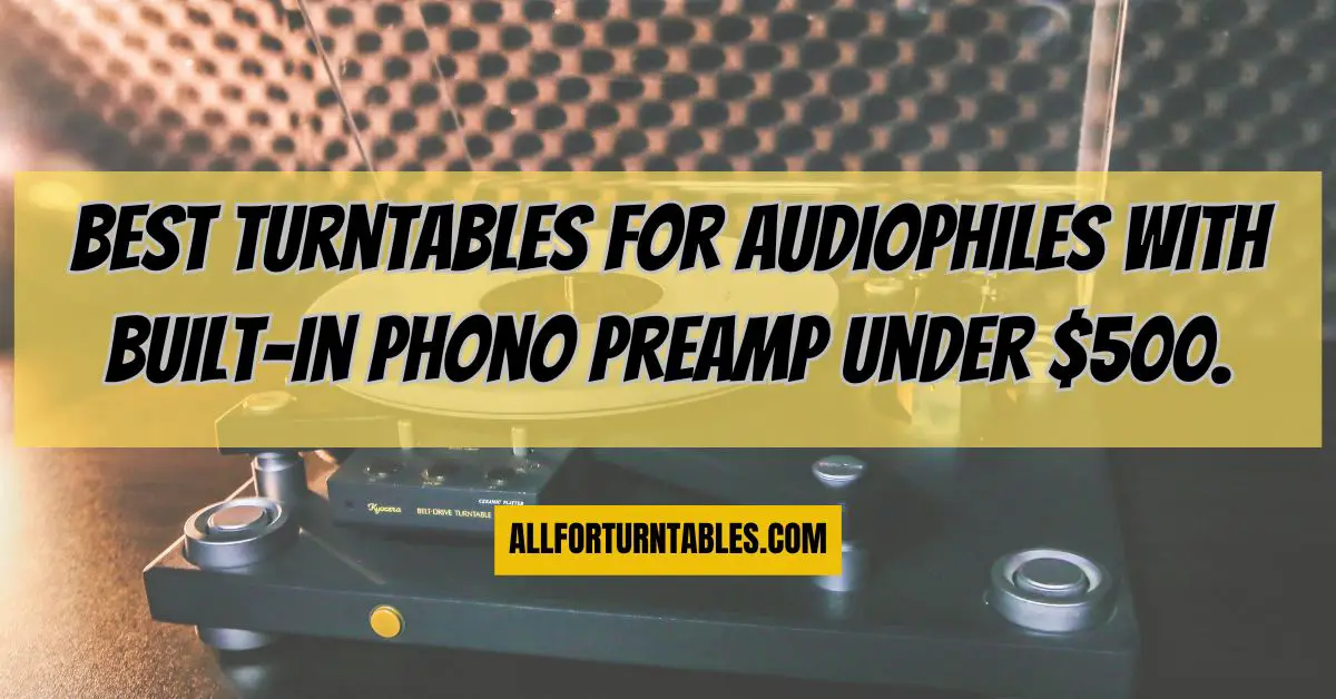 Best turntables for audiophiles with builtin phono preamp under 500