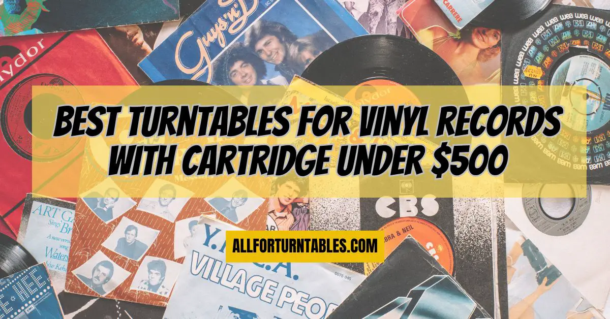 Best turntables for vinyl records with cartridge under 500 All For