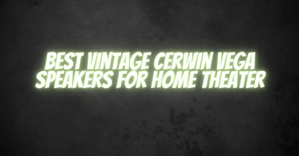Best vintage Cerwin Vega speakers for home theater