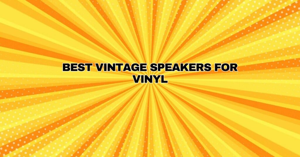 Best vintage speakers for vinyl