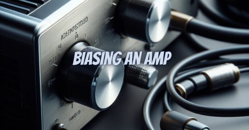 Biasing an amp