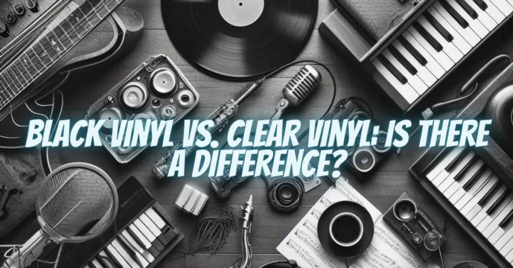 Black Vinyl vs. Clear Vinyl: Is There a Difference?