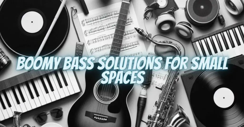 Boomy Bass Solutions for Small Spaces