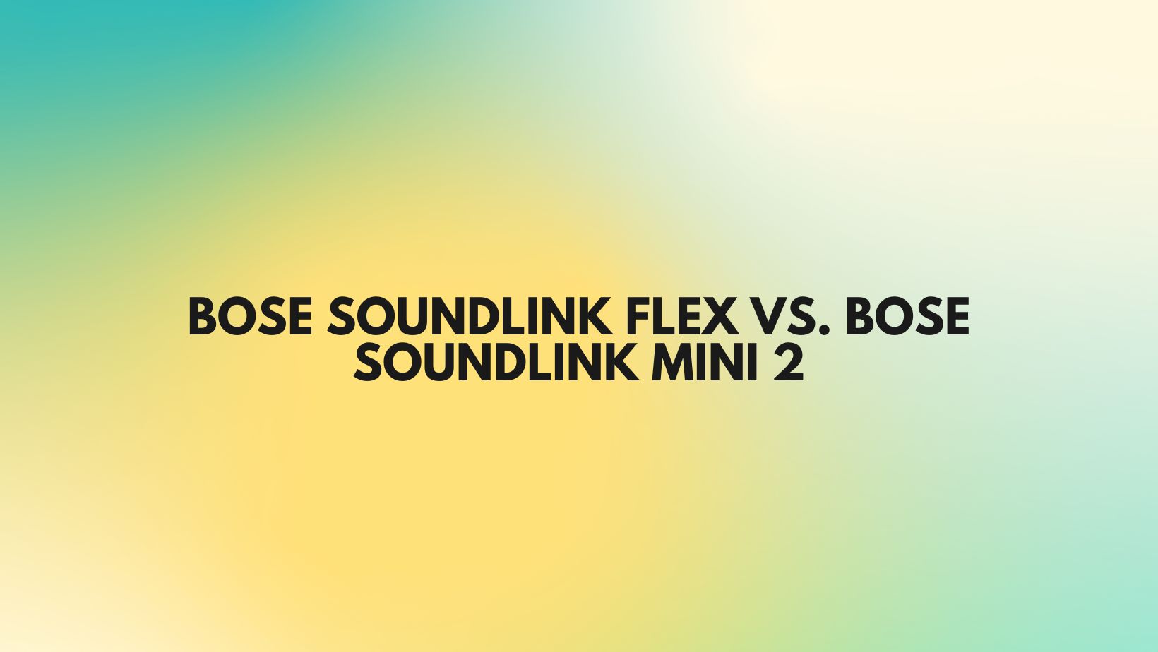 Bose SoundLink Flex vs Bose SoundLink Mini 2 - All For Turntables