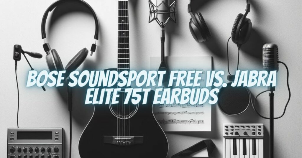 Bose SoundSport Free vs. Jabra Elite 75t Earbuds