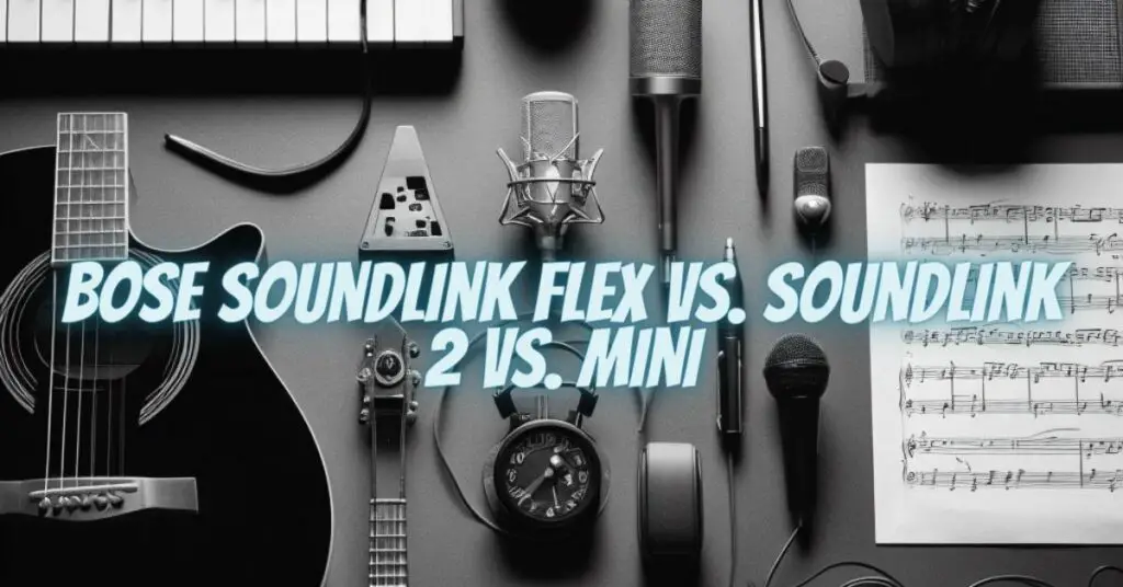 Bose Soundlink Flex vs. Soundlink 2 vs. Mini