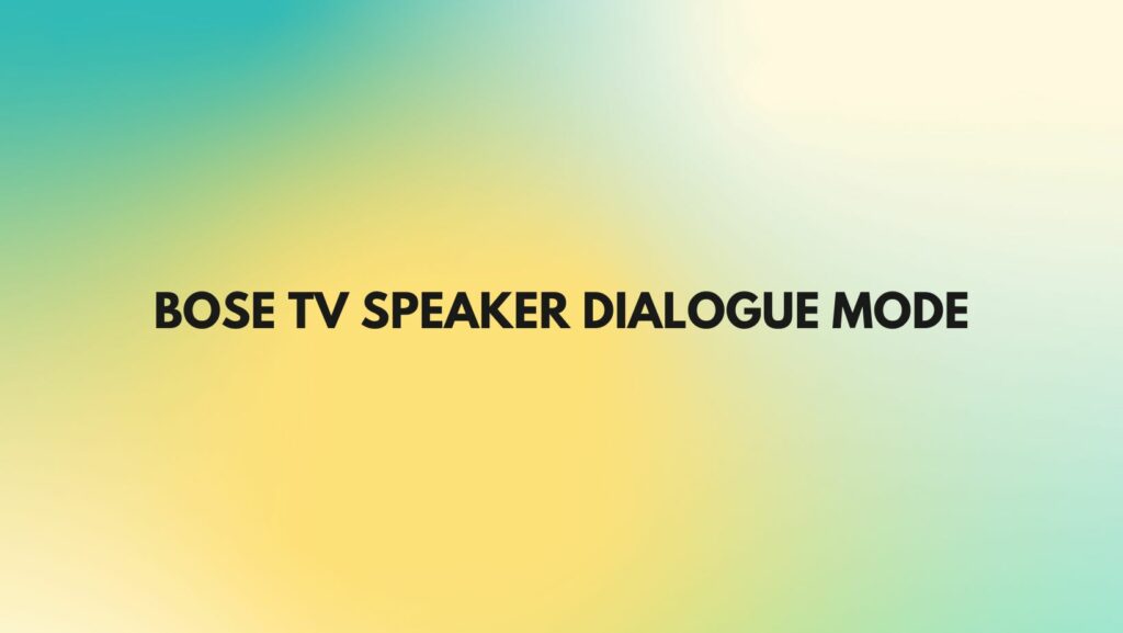 Bose TV Speaker Dialogue mode