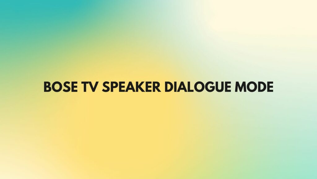 Bose TV Speaker Dialogue mode