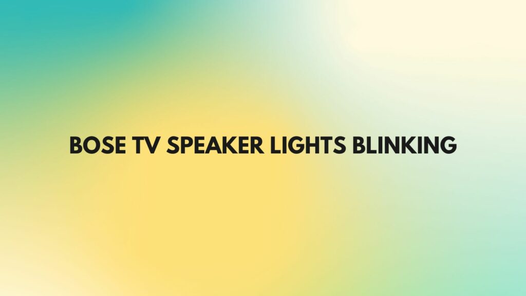 Bose TV speaker lights blinking